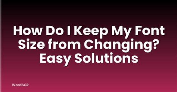 How do I keep my font size from changing?