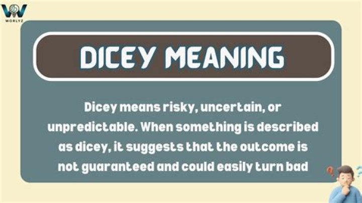 What does feeling dicey mean?