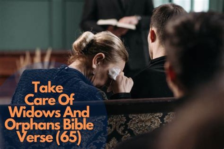What Scripture talks about helping widows and orphans?